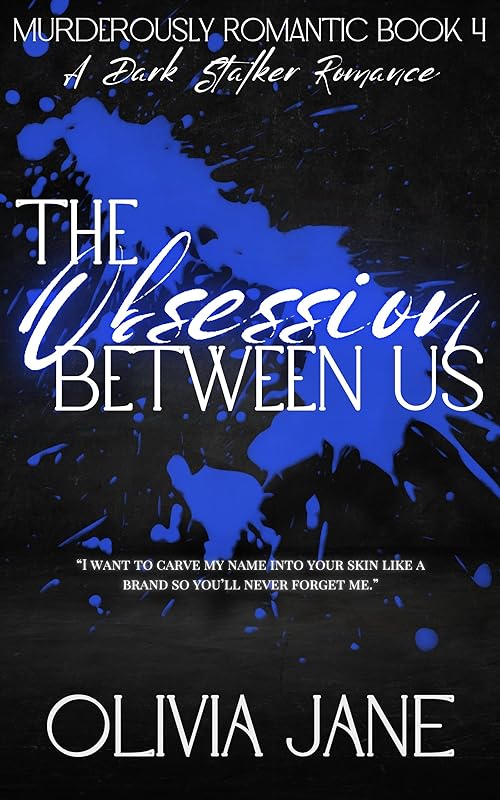 The Obsession Between Us: A Dark Stalker Romance (Murderously Romantic Book 4)
