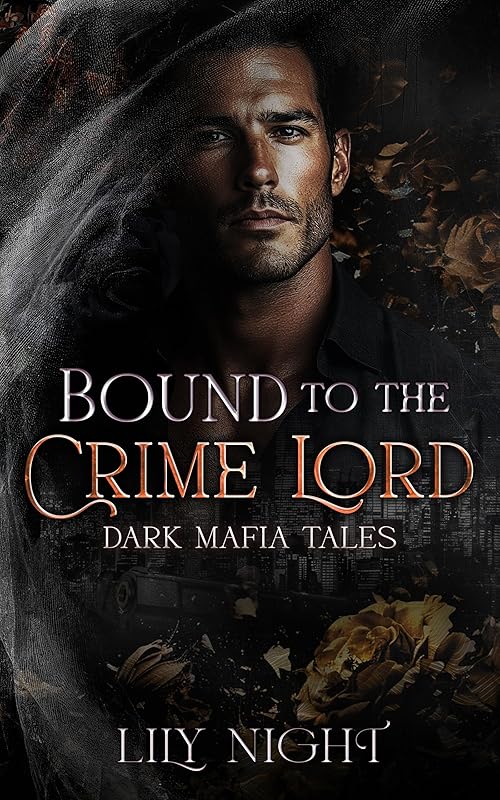 Bound to the Crime Lord : Dark Mafia Romance. Forced Proximity. Enemies to Lovers. Grumpy - Sunshine. (Dark Mafia Tales)