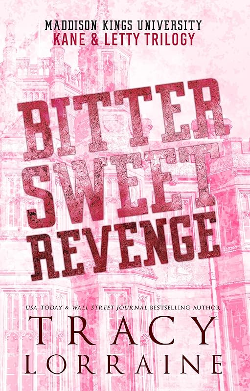 Bitter Sweet Revenge:Kane & Letty Trilogy: An Angsty New Adult Bully Romance (Maddison Kings University Collections Book 1)