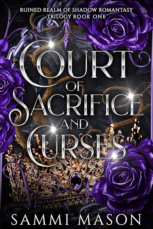 Court of Sacrifice And Curses: A Dark Royal Fae Love Story (Ruined Realm Of Shadow Romantasy Trilogy Book 1)