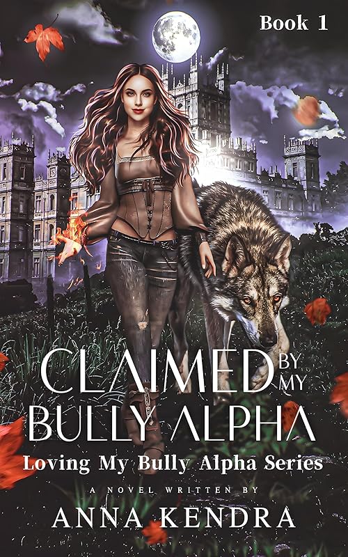 Claimed by My Bully Alpha: Tormented by My Alpha Mate (Loving My Bully Alpha Book 1)