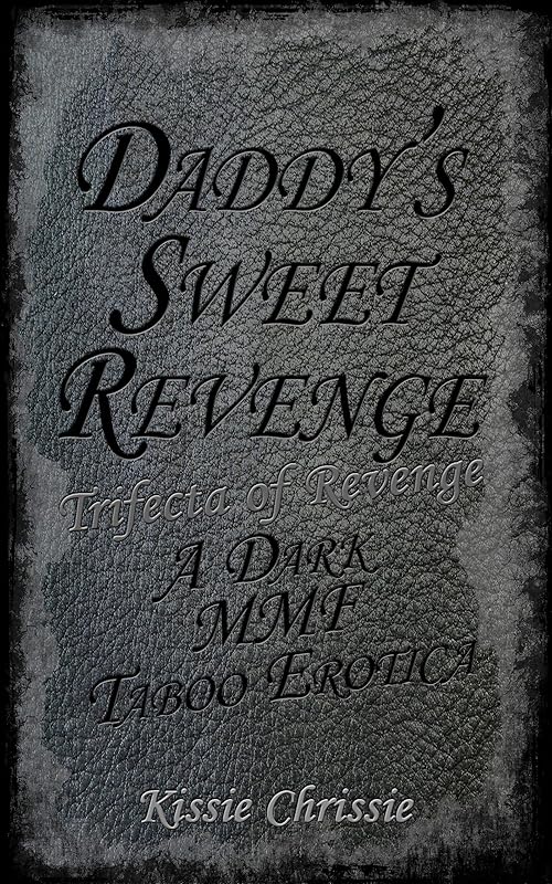 Daddy's Sweet Revenge: A Dark MMF Taboo Erotica (Trifecta of Revenge Book 1)