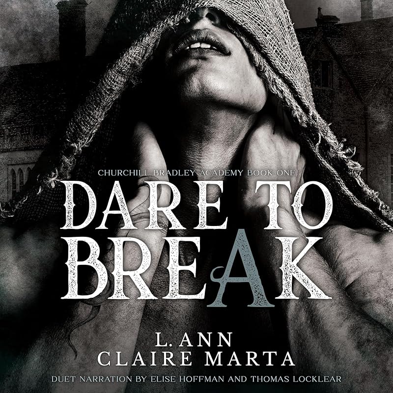 Dare to Break: A Dark High School Bully Romance (Churchill Bradley Academy, Book 1)