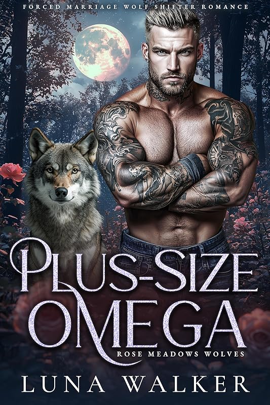 Plus-Size Omega: Forced Marriage Wolf Shifter Romance (Rose Meadows Wolves Book 4)