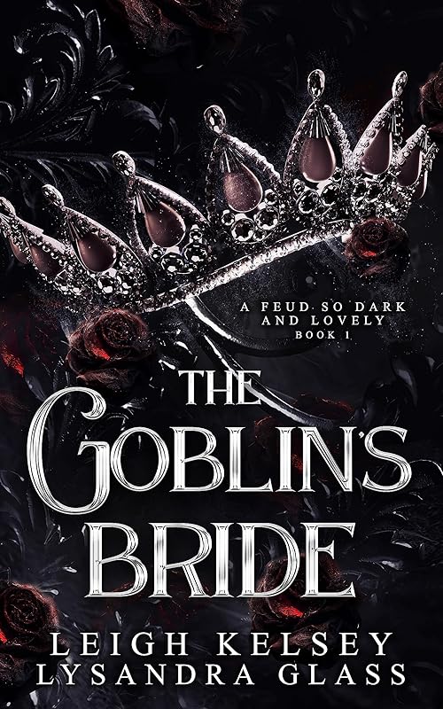 The Goblin’s Bride, An Enemies to Lovers Fantasy Romance (A Feud So Dark and Lovely Book 1)