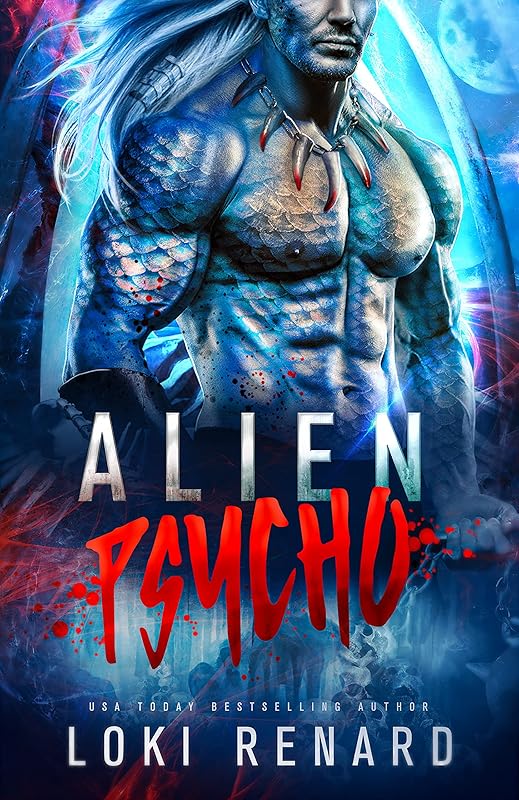 Alien Psycho: A Dark Possessive Alien Romance (Possessive Protective Sci-Fi Alien Romances)